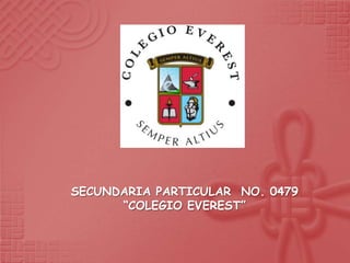 SECUNDARIA PARTICULAR NO. 0479
      “COLEGIO EVEREST”
 
