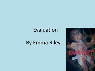 Evaluation

By Emma Riley
 