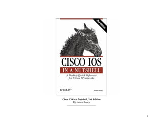 1
Cisco IOS in a Nutshell, 2nd Edition
By James Boney
...............................................
 