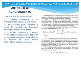 CAPÍTULO 01: AGRUPAMIENTO DE MADERAS PARA USO ESTRUCTURAL
ARTÍCULO 11:
AGRUPAMIENTO
 En este articulo encontramos:
11.1. ...