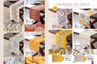 CAMINOS DE MESA
MITLA
MED: 86766 - $329
GDE: 86767 - $449
DIAMANTO
MED: 95113 - $449
GDE: 95114 - $599
TECALI
MED: 95503 - $449
GDE: 95504 - $599
MANTEL IND.
TECALI
86734 - $499
MUMBAI BEIGE
MED: 42638 - $329
GDE: 42639 - $449
MED: 0.38 x 1.60 m | GDE: 0.38 x 2.30 m
$
DESDE
199
MED
CHOLULA
MED: 95501 - $199
GDE: 95502 - $279
IBIZA
MED: 86759 - $199
GDE: 86760 - $279
CALI
MED: 95419 - $449
GDE: 95420 - $599
MUMBAI MOSTAZA
MED: 42640 - $419
GDE: 42641 - $519
MANTEL IND.
MUMBAI BEIGE
86733 - $669
completa con: completa con:
4PIEZAS
POR:
$499
4PIEZAS
POR:
$669
201
2
0
0
 