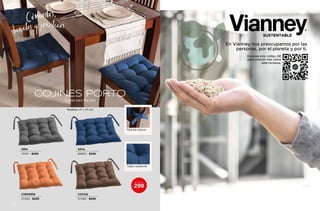 SUSTENTABLE
En Vianney nos preocupamos por las
personas, por el planeta y por ti.
Escanea este código QR
para conocer más sobre
esta iniciativa.
COJINES PORTO
Cojines para tus sillas
GRIS
75147 - $299
CHEDRÓN
37493 - $299
AZUL
86803 - $299
COCOA
37494 - $299
Fácil de colocar
Tejido resistente
Cs
ómodos,
bonito y prácticos
$
A SÓLO
299
Medidas: 47 x 47 cm
210
 
