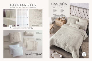 B O R D A D O S
PA R A U N E S T I L O R E L A J A D O
1. Sábanas Cabos Castaña MAT - 24921 - $1,169
2. Cortinas Translúcidas Velino Largas - 63863 - $899
Contenido Edredón Castaña talla MAT
¿qué incluye este
edredón?
EDREDÓN
COJÍN
DECORATIVO
FUNDAS
EUROPEAS
RELLENOS
TALLA EUR
MAT KS
86498 86500
2 Fundas 3 Fundas
1 Cojín 1 Cojín
2 Rellenos 3 Rellenos
$3,449 $4,899
*Composición 100% algodón
*Fundas Europeas incluyen relleno
CASTAÑA
Edredón Bordado
100%
ALGODÓN
100%
ALGODÓN
B O R D A D O
47
46
 