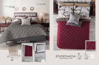 MAT KS
86819 86821
2 Fundas 3 Fundas
2 Cojines 2 Cojines
$1,899 $2,399
ENSENADA
Juego de Edredón 2 Vistas
Edredón estampado
Jgo. de 3 espejos Auria
51001 - $539
Sábanas Cabos
Kaki MAT
23942 - $1,049
2 vistas
CORTINAS VIASOFT
TINTO LARGAS
64078
$419
Jgo. de 2 cortinas
SÁBANAS CABOS
DOTS MAT
86848
$1,169
100% algodón
100%
ALGODÓN
complementa con
86786
$369
FUNDA DE COJÍN
CRETA
59
58
 