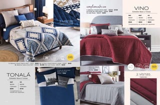 TONALÁ
Edredón Novo 2 Vistas
MAT KS
86234 86236
1 Edredón 1 Edredón
$599 $749
Complementos se
venden por separado.
Funda de almohada
Basic Azul STD
35848 - $199
RESISTENTE
COLOR
$
DESDE
599
TALLA IND
LAVAR Y
GUARDAR
FÁCIL DE
EDREDÓN
ULTRADELGADO
1. Sábanas Viasoft Marino MAT - 24317 - $539 | 2. Cortinas Viasoft Marino Largas - 63987 - $419
3. Sábanas Cabos Dots MAT - 86848 - $1,169 | 4. Cojín Forest - 86575 - $249
Capitonado Especial
2 vistas
IND MAT KS
86587 86589 86588
1 Edredón 1 Edredón 1 Edredón
$569 $669 $869
Complementos se venden por separado.
VINO
Edredón Basic 2 Vistas
Sábanas Viasoft
Tinto MAT
86769 - $569
RESISTENTE
COLOR
$
DESDE
569
TALLA IND
LAVAR Y
GUARDAR
FÁCIL DE
1. Sábanas Viasoft Viento MAT - 86844 - $749
2. Funda de cojín Peace - 24932 - $149
3. Cojín Rusia - 36637 - $299
complementa con
Capitonado
2 vistas
65
64
 