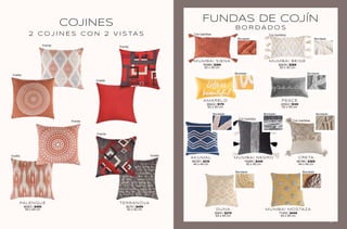 COJINES
2 C O J i N E S c O N 2 V I S TA S
PALENQUE
86801 | $499
44 x 44 cm
TERRANOVA
36751 | $499
42 x 42 cm
Frente
Vuelta
Frente
Vuelta
Frente
Frente
Vuelta
Vuelta
FUNDAS DE COJÍN
B O R D A D O S
MUMBAI SIENA
76988 | $369
50 x 30 cm
AMARELO
36622 | $179
50 x 30 cm
AKUMAL
86787 | $219
44 x 44 cm
MUMBAI NEGRO
76989 | $449
45 x 45 cm
CRETA
86786 | $369
44 x 44 cm
MUMBAI BEIGE
36629 | $369
50 x 30 cm
PEACE
24932 | $149
50 x 30 cm
Bordado Bordado
Bordado Bordado
Con barbitas
DUNA
36651 | $279
44 x 44 cm
MUMBAI MOSTAZA
77492 | $449
45 x 45 cm
Bordado Bordado Bordado
Bordado Bordado
Con barbitas
Con barbitas
Con barbitas
121
120
 
