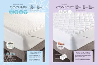 COOLING
Protector de colchón
Tejido
transpirable
da una sensación de
más fresca
cubierta
3 a 5 ºC
EN CASA
LAVABLE ALTA
TECNOLOGÍA
PERFECTO
AJUSTE
TECNOLOGÍA
COOLING
¡Cubre colchones de hasta 40 cms!
Gracias a su tecnología, este
protector te dará noches más
frescas, prolongando la vida útil
de tú colchón por más tiempo.
T E C N O L O G Í A
V I A - C O O L
Ahora con tela elástica para
un mejor ajuste adaptándose
perfectamente a tu colchón.
MAT
36266
1.90 x 1.35 m
$1,049
KS
36268
1.90 x 2.00 m
$1,599
*Puedes usar secadora.
*Puedes lavarlo en casa.
CONFORT
Colchoneta MAT
36271
1.90 x 1.35 m
$929
KS
36272
1.90 x 2.00 m
$1,399
*Puedes usar secadora.
*Puedes lavarlo en casa.
Cubre colchones altos
VIASOFT
Sin importar si tu colchón es de resortes,
espuma o Memory foam.
Prolonga la vida útil de tu colchón.
Capitonado de diamante transpirable.
A C O L C H O N A D O
MÁS RELLENO, MÁS CONFORT
Capitonado
transpirable
COLCHÓN
COLCHONETA
IND
36298
1.90 x 1.00 m
$749
139
138
 
