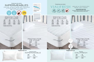 VIALIFRESH
Almohada
STD
35161
70 x 43 cm
$299
KS
35162
94 x 43 cm
$419
IND
36081
1.90 x
1.00 m
$499
MAT
36082
1.90 x
1.35 m
$599
*Puedes usar secadora.
*Puedes lavarlo en casa.
IND
36101
1.90 x
1.00 m
$479
MAT
36102
1.90 x
1.35 m
$519
*Puedes usar secadora.
*Puedes lavarlo en casa.
QS
36083
1.90 x
1.50 m
$729
KS
36084
1.90 x
2.00 m
$849
QS
36106
1.90 x
1.50 m
$629
KS
36107
1.90 x
2.00 m
$799
CUNA
36121
0.70 x 1.40 m
$279
CCC
36122
0.85 x 1.50 m
$309
*Puedes usar secadora.
*Puedes lavarlo en casa.
CUNA
36111
0.70 x 1.40 m
$299
CCC
36112
0.85 x 1.50 m
$329
*Puedes usar secadora.
*Puedes lavarlo en casa.
Cubre colchones alto
s
Cubre colchones alto
s
VIASOFT
Protectores de colchón
TECNOLOGÍA ÚNICA QUE:
Ayuda y protege de bacterias, hongos, moho y
ácaros, además previene malos olores.
S a l u d y p r o t e c c i ó n
p a r a l o s t u y o s
complementa con:
PROTECTOR
DE COLHÓN
PROTECTOR
DE COLHÓN
PROTECTOR
DE CUNA
PROTECTOR
DE CUNA
ALTA
TECNOLOGÍA
IMPERMEABLE
Almohada Antiviral
STD
35217
70 x 43 cm
$309
KS
35219
94 x 43 cm
$389
Protectores de colchón
IMPERMEABLES
i m p i d e l a e n t r a d a d e l í q u i d o s
y p r o l o n g a l a v i d a ú t i l
d e t u c o l c h ó n
Repele líquidos
y aceite
Felpa
transpirable
$
DESDE
479
TALLA IND
EN CASA
LAVABLE
TEJIDO
TRANSPIRABLE
complementa con:
141
140
 