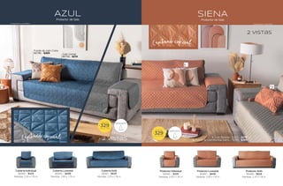 SIENA
Protector de Sala
AZUL
Protector de Sala
Protector Individual
86686 - $329
Medidas: 2.05 x 1.76 m
Cubierta Individual
86689 - $329
Medidas: 2.05 x 1.76 m
Protector Loveseat
86687 - $449
Medidas: 2.65 x 1.76 m
Cubierta Loveseat
86690 - $449
Medidas: 2.65 x 1.76 m
Protector Sofá
86688 - $629
Medidas: 3.25 x 1.76 m
Cubierta Sofá
86691 - $629
Medidas: 3.25 x 1.76 m
Capitonado especial
Capitonado especial 1. Cojín Matisse - 86574 - $279
2. Funda de cojín Mumbai Siena - 76988 - $369
Cojín Uxmal
86756 - $219
Funda de cojín Creta
86786 - $369
$
DESDE
329
TALLA IND
$
DESDE
329
TALLA IND
REPELENTE
REPELENTE
2 vistas
2 vistas
Composición: microfibra
Composición: microfibra
185
184
 