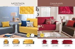 DAMMAR
Protector de Sala
Protector Individual
81365 - $329
Medidas: 2.05 x 1.76 m
Protector Individual
81366 - $449
Medidas: 2.65 x 1.76 m
Protector Individual
81367 - $629
Medidas: 3.25 x 1.76 m
Capitonado especial
1. Cojines Terranova- 36751 - $499
MOSTAZA
Protector de Sala
Capitonado especial
Protector Individual
81348 - $329
Medidas: 2.05 x 1.76 m
Protector Loveseat
81349 - $449
Medidas: 2.65 x 1.76 m
Protector Sofá
81350 - $629
Medidas: 3.25 x 1.76 m
2 vistas
2 vistas
$
DESDE
329
TALLA IND
$
DESDE
329
TALLA IND
REPELENTE
REPELENTE
Composición: microfibra
Composición: microfibra
187
186
 