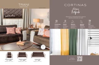 SIN LUZ
LUZ BAJA
Dúo:
Control de luz
durante el día,
privacidad durante
la noche.
Translúcidas: Viasoft:
Combina
tus cortinas y
decora tus
espacios.
Blackout
blancas:
Regula la luz
conservando
tu estilo.
Blackout:
Controlan la
entrada de luz.
Menos luz,
más descanso.
LUZ MEDIA
LUZ ALTA DÍA Y
NOCHE
Habitación
iluminada sin
perder la
privacidad.
C O R T I N A S
el básico
Perfecto
Regula la luz y temperatura de tus espacios
además de decorarlo con estilo
CONOCE
LA CORTINA
IDEAL PARA TI
TRANI
Protector de Sala
textura velvet
Protector Individual
81168 - $449
Medidas: 2.05 x 1.76 m
Protector Loveseat
81169 - $649
Medidas: 2.65 x 1.76 m
Protector Sofá
81170 - $929
Medidas: 3.25 x 1.76 m
2 vistas
REPELENTE
2a VISTA
Composición: Microfibra
188
 