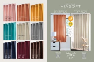 Cortas
64001
$349
Largas
63988
$419
VIASOFT GRIS
Largas
64061
$419
VIASOFT BEIGE
Cortas
64137
$349
VIASOFT AQUA
Cortas
64113
$349
Cortas
86562
$349
Largas
64112
$419
Largas
64045
$419
Cortas
64116
$349
VIASOFT SIENA VIASOFT MOSTAZA
VIASOFT
ROSA MATURA
Cortas
64002
$349
Largas
63989
$419
VIASOFT COCOA
Cortas
64135
$349
Largas
64078
$419
VIASOFT TINTO
Cortas
64000
$349
Largas
63987
$419
VIASOFT MARINO
LUZ MEDIA
2
PIEZAS
SETS
DE
$
DESDE
349
TALLA
CORTA
VIASOFT
CORTINA CORTA
1.18 x 1.80 m
CORTINA LARGA
1.50 x 2.30 m
V I A S O F T
C O R T I N A S
Cubren hasta
la Luz
el 50% de
C O R TA S L A R G A S
PA R A T U S V E N TA N A S PA R A T U S V E N TA N A S
195
194
 