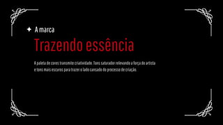 Amarca
Apaletadecorestransmitecriatividade.Tonssaturadorrelevandoaforçadoartista
etonsmaisescurosparatrazeroladocansadodoprocessodecriação.
Trazendoessência
 