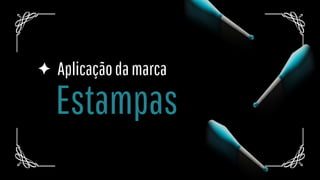 Estampas
Aplicaçãodamarca
 