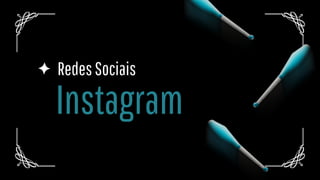 Instagram
RedesSociais
 