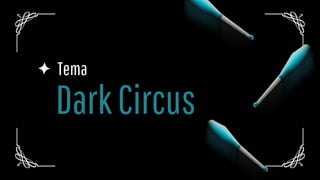 DarkCircus
Tema
 
