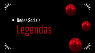Legendas
RedesSociais
 
