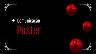 Poster
Comunicação
 