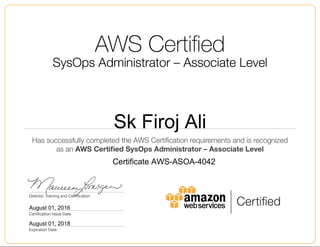 Sk Firoj Ali
August 01, 2016
Certificate AWS-ASOA-4042
August 01, 2018
 