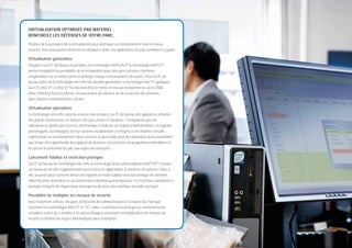 VIRTUALISATION OPTIMISÉE PAR MATÉRIEL :
    RENFORCEZ LES DÉFENSES DE VOTRE PARC.

    Proﬁtez de la puissance de la virtualisation pour aménager un environnement isolé et mieux
    sécurisé, d’où vous pourrez détecter les attaques contre vos applications les plus sensibles et y parer.

    Virtualisation généraliste
    Intégrée à vos PC de bureau et portables de technologie Intel® VPro™, la technologie Intel® VT³
    permet d’exploiter les possibilités de la virtualisation pour ainsi gérer plusieurs systèmes
    d’exploitation sur un même poste et protéger chaque environnement des autres. Pour les PC de
    bureau dotés de la technologie Intel vPro de dernière génération, la technologie Intel VT appliquée
    aux E/S (Intel VT-D, Intel VT for Directed I/O) est même en mesure d’empêcher les accès DMA
    (Direct Memory Acesses) illicites, en provenance du matériel, de lire ou d’écrire des données
    dans d’autres environnements virtuels.

    Virtualisation spécialisée
    La technologie Intel vPro autorise aussi la mise en place, sur PC de bureau, des appliances virtuelles
    des grands constructeurs et éditeurs tels que Lenovo et Symantec. Transparents pour les
    utilisateurs et pilotés par le service informatique à l’aide de son logiciel d’administration, ces logiciels
    préconﬁgurés, accompagnés de leur système d’exploitation et intégrés à une machine virtuelle,
    représentent un environnement mieux sécurisé et plus stable pour des opérations aussi essentielles
    que l’inspection approfondie des paquets de données à la recherche de programmes malveillants et
    le suivi de la conformité du parc aux règles de l’entreprise.

    Lancement ﬁabilisé et extinction protégée
    Sur PC de bureau de technologie Intel vPro, la technologie d’exécution ﬁabilisée Intel® TXT4 instaure
    un niveau de sécurité supplémentaire pour toutes les applications et données virtualisées. Grâce à
    elle, un poste peut à présent lancer des logiciels en mode ﬁabilisé ainsi que protéger les données
    d’identiﬁcation aussi bien en cas d’extinction volontaire qu’intempestive. Ces fonctions contribuent à
    protéger l’intégrité de l’hyperviseur ainsi que les données des machines virtuelles qu’il gère.

    Possibilité de multiplier les niveaux de sécurité
    Avec l’isolement renforcé, les gains d’efﬁcacité des administrateurs et la baisse des frais que
    favorisent les technologies Intel VT et TXT, celles-ci contribuent à protéger les environnements
    virtualisés contre les « rootkits » et autres attaques, autorisent la multiplication des niveaux de
    sécurité et limitent les risques informatiques pour l’entreprise.




6
 