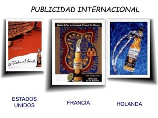 PUBLICIDAD INTERNACIONAL
ESTADOS
UNIDOS FRANCIA HOLANDA
 