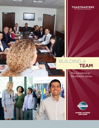 BUILDING A
       TEAM
   The Leadership
   Excellence Series




      WHERE LEADERS
        ARE MADE
 