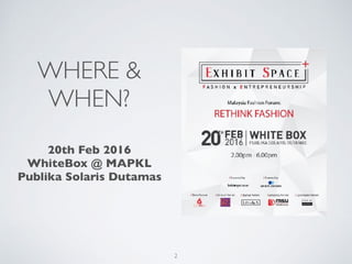 WHERE &
WHEN?
20th Feb 2016
WhiteBox @ MAPKL
Publika Solaris Dutamas
2
 
