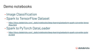 Demo notebooks
• Image Classiﬁcation
• Spark to TensorFlow Dataset
• https://docs.databricks.com/_static/notebooks/deep-le...