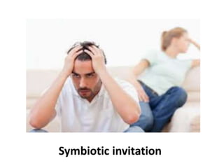 Symbiotic invitation
Transactional Analysis
 