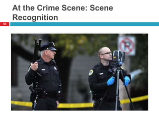 At the Crime Scene: Scene
Recognition
40
 