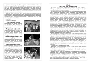 Façamos um balanço de 2012, vejamos com honestidade o tipo de                                                          Reflexão
investimento que fizemos. Talvez estejamos esperando receber muito em                                        2013 sem tirar Deus de cena
2013, por causa das falsas promessas que costumamos fazer no final de
                                                                                            Quando as universidades de Oxford, na Inglaterra, de Paris, na França e
ano. Mas, nada vai ser novo se as coisas erradas e as coisas velhas não
                                                                                         de Bologna, na Itália, foram fundadas no século 12, a teologia era tida como
ficarem para trás. Não espere paz se você semeou ódio e entrou para 2013
                                                                                         a rainha das sete ciências ali estudadas.
com seu coração cheio de mágoas e rancores. É preciso abrir mão das coisas
                                                                                            A relevância de Deus foi perdendo terreno progressivamente. A começar
velhas, coisas que corrompem a alma.
                                                                                         com o advento do Iluminismo e seus expoentes, como Voltaire, Jean-
   Façamos desse momento, uma oportunidade de quebrantamento,
                                                                                         Jacques Rousseau e Immanuel Kant, todos do século 18. Eles não chegaram
arrependimento, peçamos perdão a Deus, reconciliemo-nos com ele e com o
                                                                                         a negar a existência de Deus, mas abraçaram o deísmo – “a crença num
nosso próximo. Coloquemos nossa vida em dia, firmemos nossos passos nos
                                                                                         Deus que, como um grande relojoeiro, criou um universo mecânico, deu-lhe
caminhos de Deus, semeemos a boa semente e, certamente, Deus nos dará
                                                                                         corda e depois o deixou entregue à própria sorte, permitindo que
uma boa colheita e bons frutos.
                                                                                         trabalhasse de acordo com as leis naturais sem jamais nele intervir” (Tim
   Feliz 2013!
                                                                                         Dowley). Nessa chamada “Era da Razão”, os intelectuais europeus
   Pr. Levi Fernandes
                                                                                         estabeleceram a razão como árbitro derradeiro de todos os assuntos,
    Programação da semana                                                                desbancando a Bíblia e a doutrina cristã. A fé se enfraquecia e a razão se
Mesmo estado em período de férias,                                                       fortalecia. Mais tarde, no século seguinte, William Gladstone, várias vezes
as atividades dos Grupos de                                                              primeiro ministro inglês, diria que essa perda da fé religiosa era “a mais
crescimento deverão acontecer                                                            indizível calamidade que poderia abater-se sobre um homem ou sobre a
normalmente.                                                                             nação”. Eugene Peterson, autor da mais recente paráfrase da Bíblia, afirma
                                                                                         categoricamente: “Se tirarmos Deus de cena, substituindo-o por nosso
   Programação da juventude                                                              próprio autorretrato cruamente delineado, trocaremos a aspiração em
No próximo sábado, às 20h, teremos                                                       ambição e acabaremos nos tornando arrogantes”. Ele diz ainda que “ser
o reinício das atividades da                                                             cristão significa aceitar Deus como nosso Criador e Redentor”, pois Deus “é a
juventude. Vamos lá galera, vamos       O culto teve boa participação da congregação     realidade central de toda a nossa existência”.
agitar a moçada porque o ano já                                                             A verdade é que, mais cedo ou mais tarde, tudo vai desmoronar ao redor
começou!                                                                                 de quem tira Deus de cena. E para sabermos bem o que é desmoronamento
 Consagração dos dízimos e das                                                           – queda dramática de algo construído –, basta que nos lembremos do
                                                                                         desmoronamento da imponente estátua de Nabucodonosor. Ela foi
           ofertas                                                                       derrubada, despedaçada e tornada pó – pó que o vento levou sem deixar
No próximo domingo consagraremos                                                         nenhum sinal (Dn 2.31-35). Outro exemplo bem mais dramático é o
os nossos dízimos e as nossas                                                            desmoronamento dos dois edifícios mais altos do “World Trade Center”, em
ofertas ao Senhor. Venha preparado                                                       Nova York, ambos com 110 andares, que caíram em menos de 100 minutos,
para este momento.                                                                       matando quase 3 mil pessoas (entre elas 658 funcionários de uma única
   Culto de passagem do ano                                                              empresa).
Excepcionalmente, este ano realiza-                                                         Quando Deus é colocado fora de cena:
                                       O pessoal caprichou na ceia de passagem de ano.
mos o culto de passagem de ano na                                                           • Perde-se o rumo e perguntas cruciais – quem sou? De onde vim? para
Congregação dos Marques. Foi muito                                                       onde vou? – ficam sem resposta.
bom, com boa participação através                                                           • A vida termina com a morte somatopsíquica e não se pode ter a menor
de testemunhos, coral e dueto! Após                                                      esperança para o além-túmulo.
o culto, todos foram para casa da                                                           • Jogam-se fora todas as esperanças cristãs até então acumuladas e
dona Tite e seu Ademir, onde                                                             guardadas, como a ressurreição dos mortos, a morte da morte, a extinção
partilhamos de um delicioso jantar,                                                      do pecado, o reino de justiça e paz pelo qual sempre ansiamos, a plenitude
preparado com muito carinho pela                                                         da glória de Deus e o advento de novos céus e nova terra.
Tite & cia. Obrigado a todos, foi                                                           • Tudo aquilo que sempre teve valor e era tratado com respeito é
muito bom passarmos juntos                                                               desprezado: a Bíblia como a Palavra de Deus, o batismo, a Santa Ceia, o
aqueles momentos.          Pr. Levi                                                      Natal, a Semana da Paixão, a confissão, o perdão de pecados.
                                                Comunhão ao redor da mesa.
 
