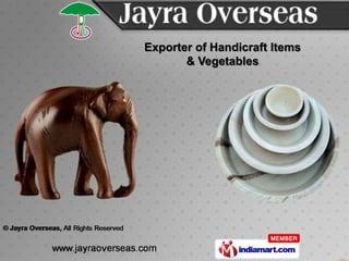 Exporter of Handicraft Items
       & Vegetables
 