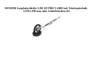 MENZER Langhalsschleifer LHS 225 PRO VARIO mit Teleskoptechnik,
1.550-1.950 mm, inkl. Schleifscheiben-Set
 