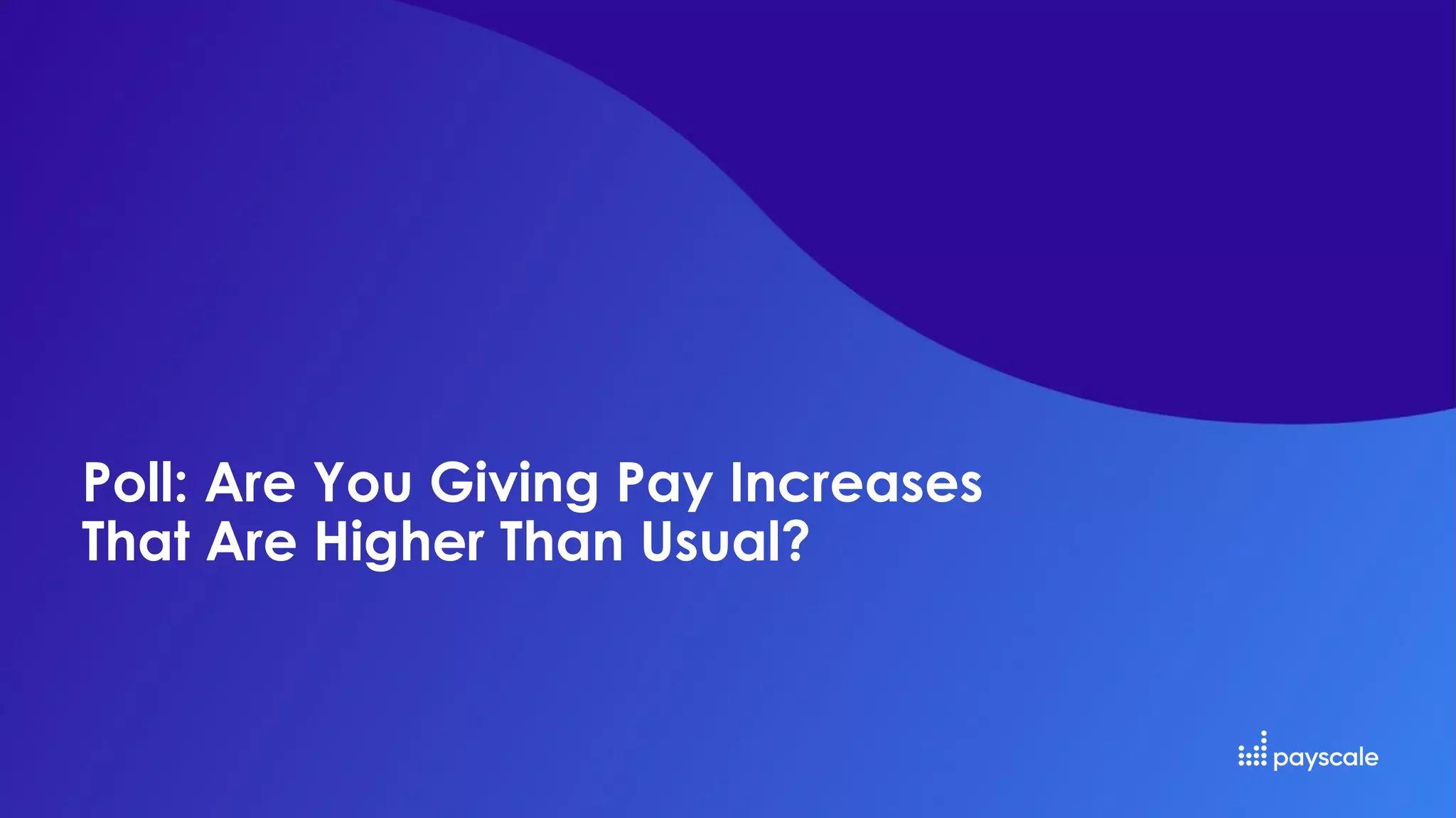Poll: Are You Giving Pay Increases
That Are Higher Than Usual?
 