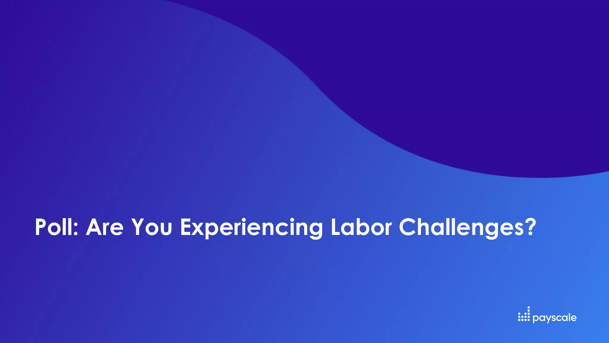 Poll: Are You Experiencing Labor Challenges?
 