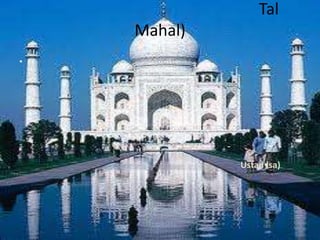 Tal
    Mahal)
•




      -      -
                 Ustad lsa)
 