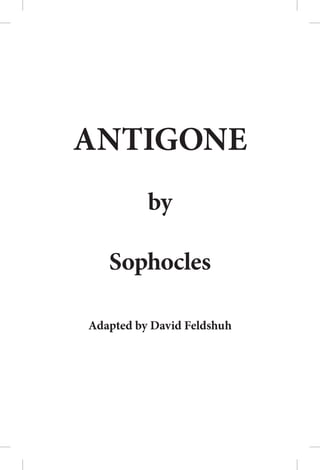 ANTIGONE
          by

   Sophocles

Adapted by David Feldshuh
 