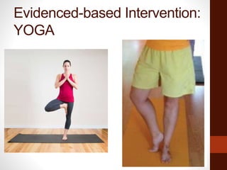 Evidenced-based Intervention:
YOGA
 