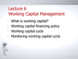 [object Object],[object Object],[object Object],[object Object],Lecture  6 Working Capital Management 6- 
