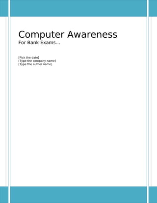 Computer Awareness
For Bank Exams…
[Pick the date]
[Type the company name]
[Type the author name]

 