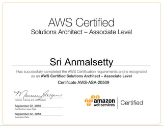 Sri Anmalsetty
September 02, 2016
Certificate AWS-ASA-20509
September 02, 2018
 
