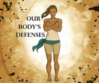 4 UNDER THE SCOPE
OUR
Body’s
DEFENSES
 