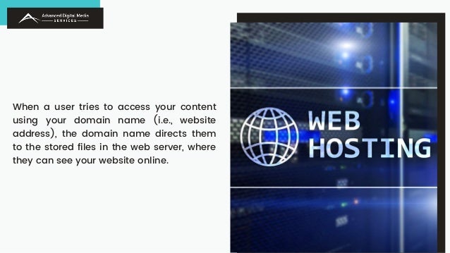 When a user tries to access your content
using your domain name (i.e., website
address), the domain name directs them
to the stored files in the web server, where
they can see your website online.
 