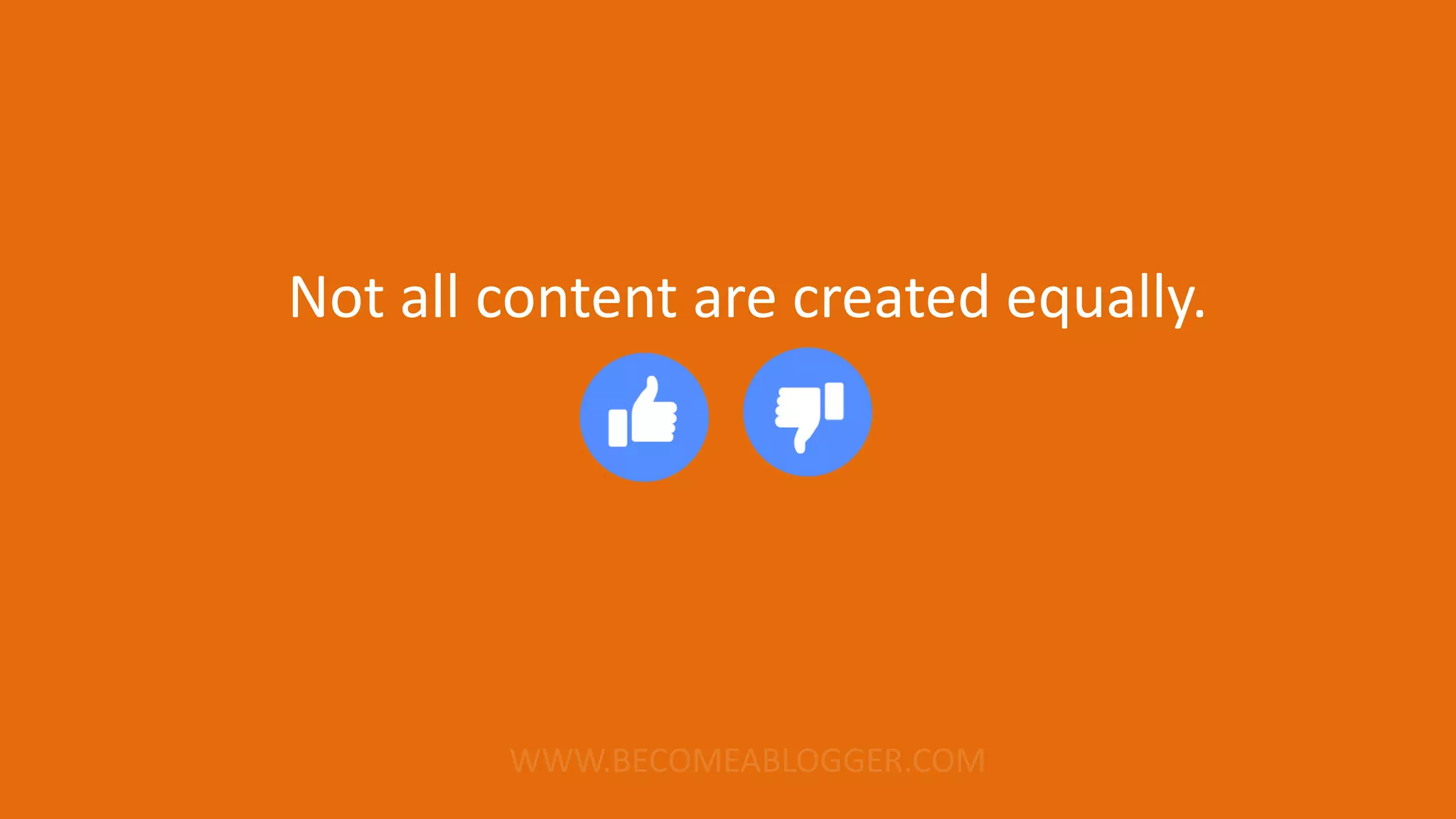 Not all content are created equally.
 