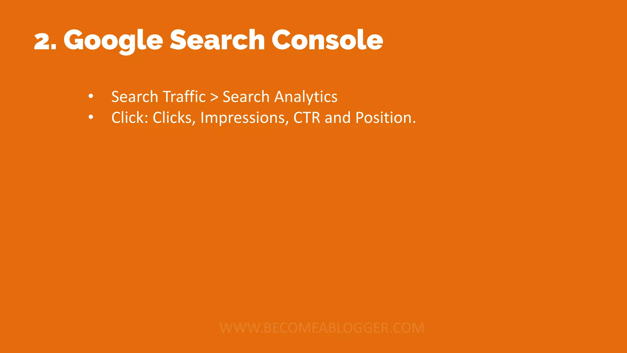 2. Google Search Console
• Search Traffic > Search Analytics
• Click: Clicks, Impressions, CTR and Position.
 