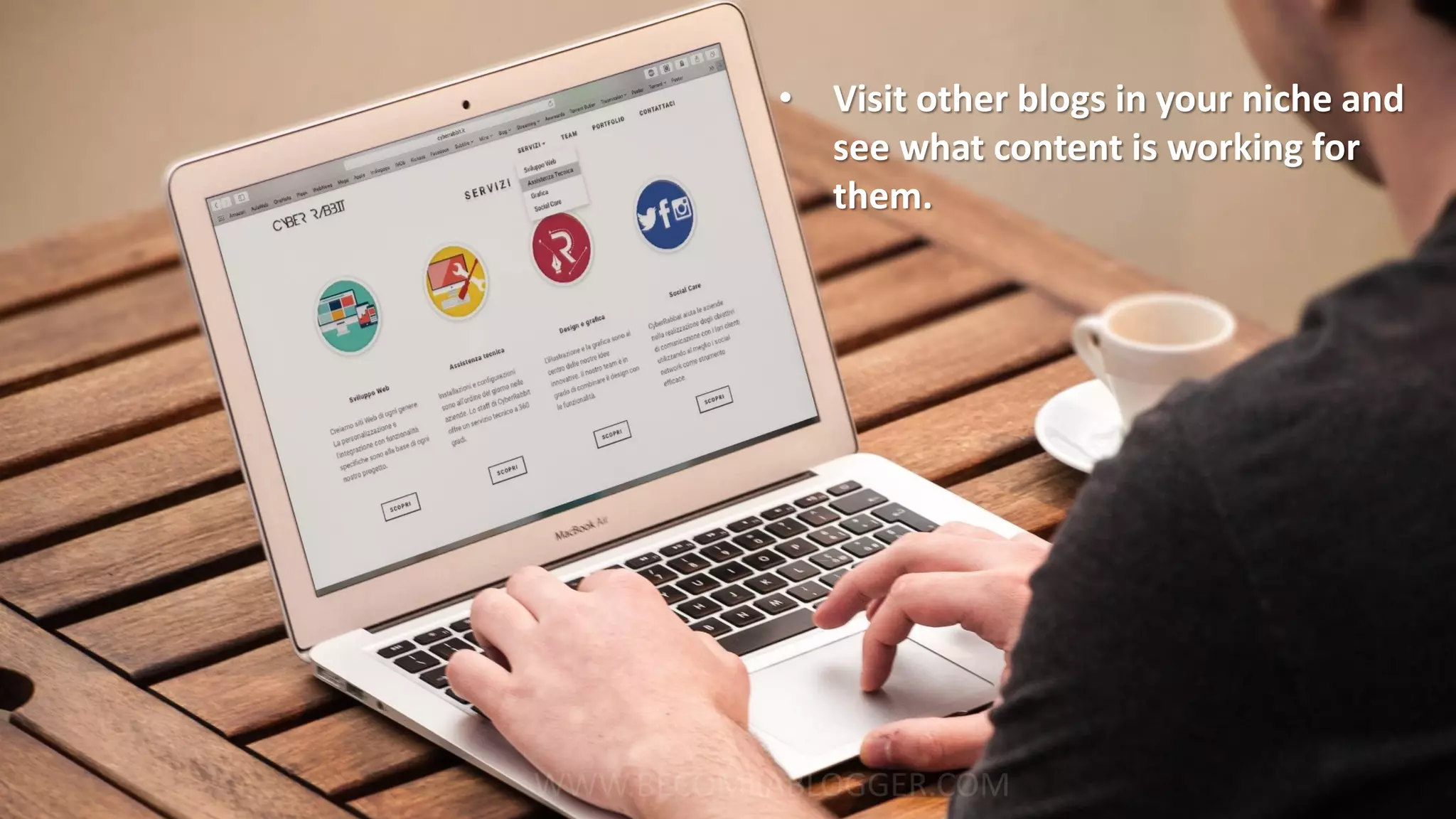 No audience yet?
If you understand who you’re targeting,
you can find out what content they are looking for.
No problem.
• Visit other blogs in your niche and
see what content is working for
them.
 