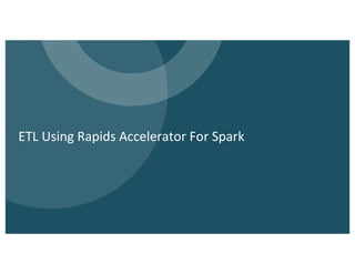 ETL Using Rapids Accelerator For Spark
 
