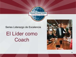 Series Liderazgo de Excelencia

El Líder como
    Coach

                                 318
 
