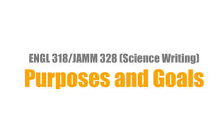 ENGL 318/JAMM 328 (Science Writing)
Purposes and Goals
 