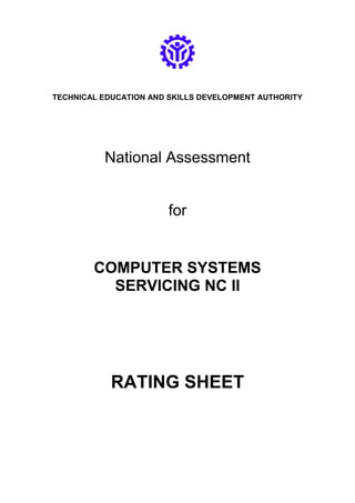 TECHNICAL EDUCATION AND SKILLS DEVELOPMENT AUTHORITY
National Assessment
for
COMPUTER SYSTEMS
SERVICING NC II
RATING SHEET
 